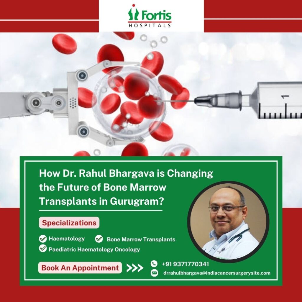 Dr Rahul Bhargava bone marrow transplant surgeon Gurugram