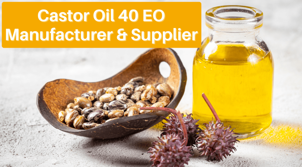 Top-quality Castor Oil 40 Eo Manufacturer in India